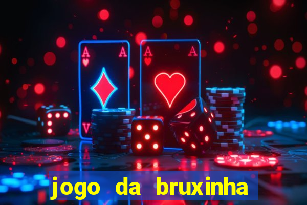 jogo da bruxinha ganhar dinheiro